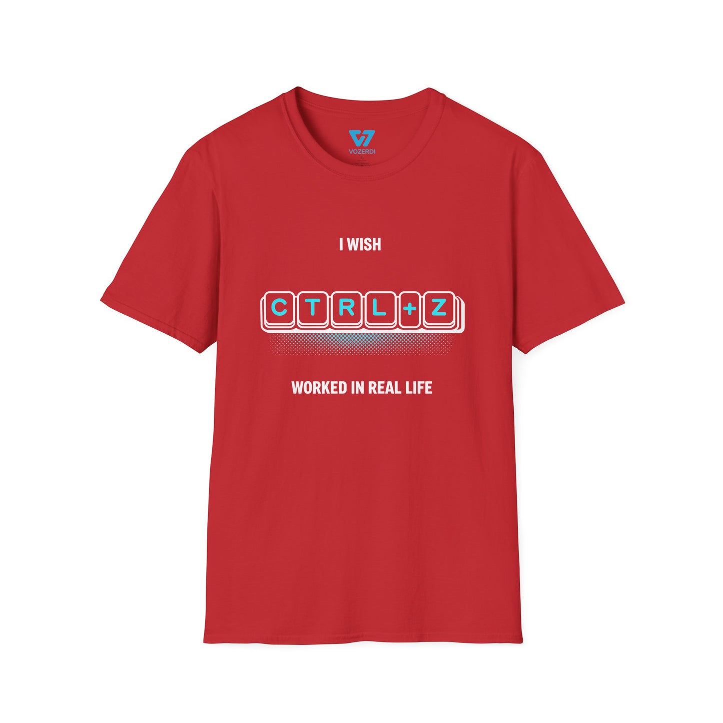 I Wish Ctrl+Z Worked In Real Life T-Shirt