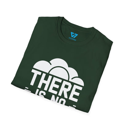 There Is No Cloud 2 T-Shirt