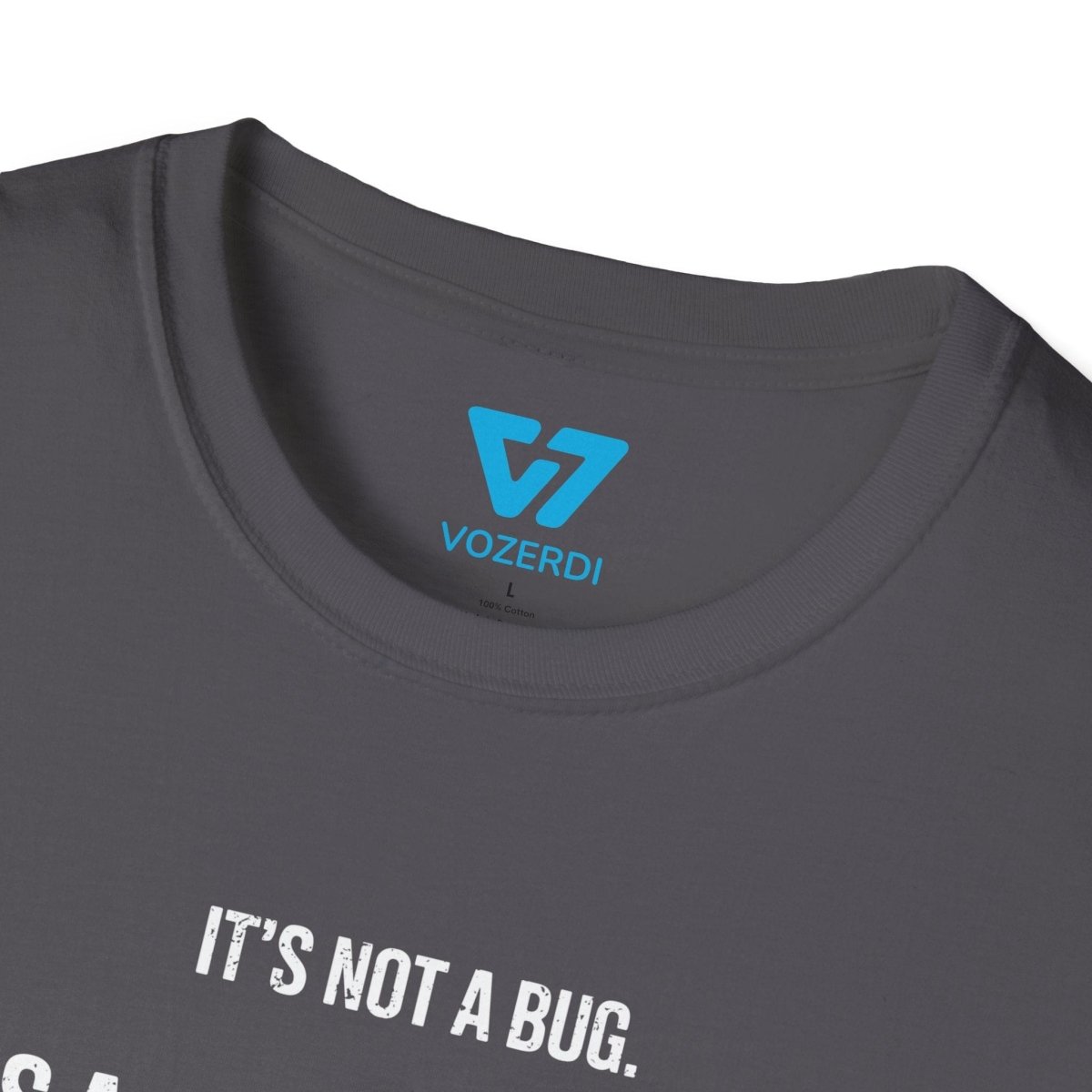 It's Not A Bug It's A Feature T-Shirt It's Not A Bug It's A Feature T-Shirt