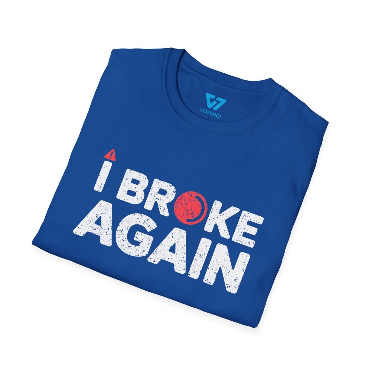 I Broke Again T-Shirt I Broke Again T-Shirt
