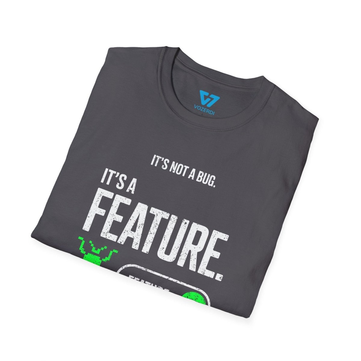 It's Not A Bug It's A Feature T-Shirt It's Not A Bug It's A Feature T-Shirt