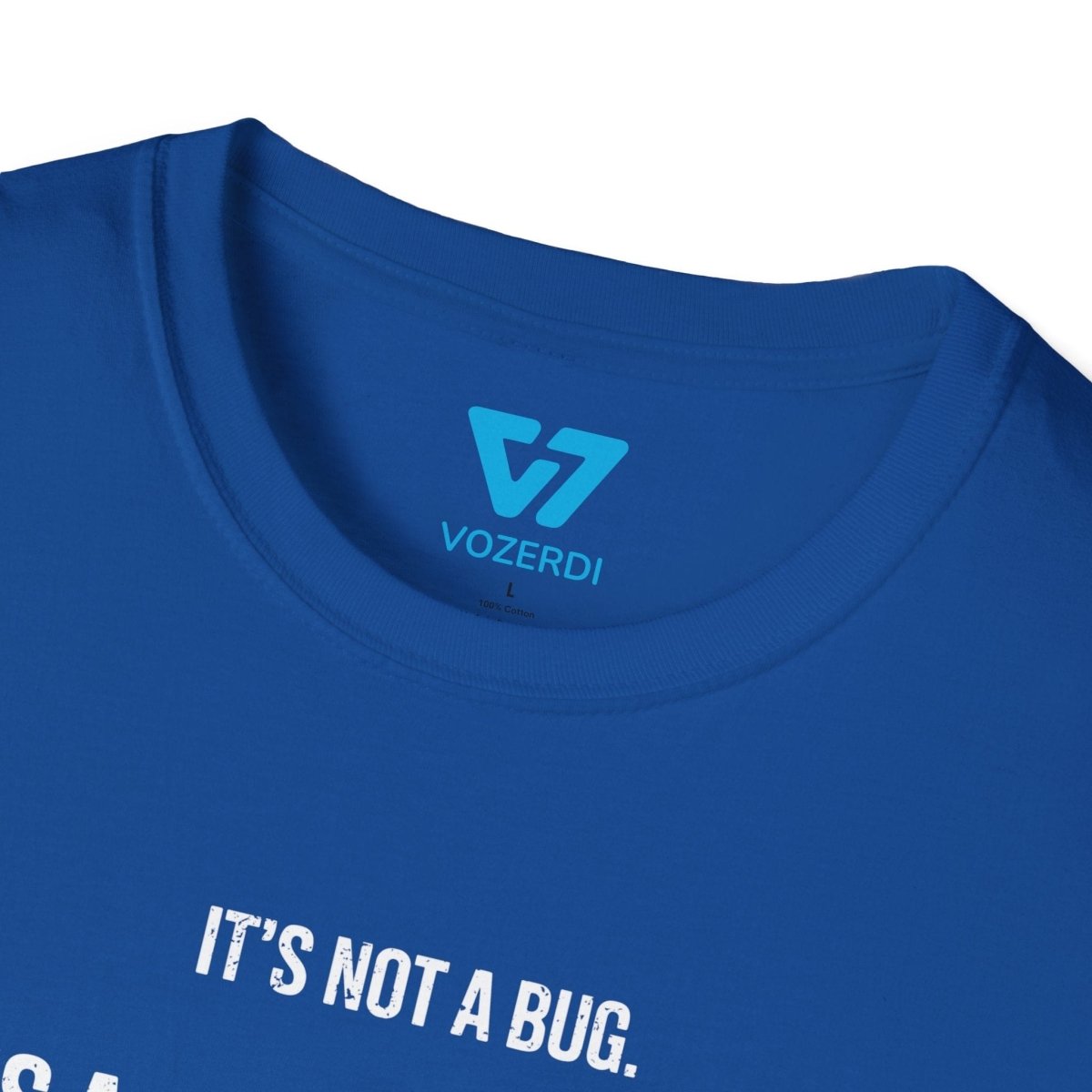 It's Not A Bug It's A Feature T-Shirt It's Not A Bug It's A Feature T-Shirt