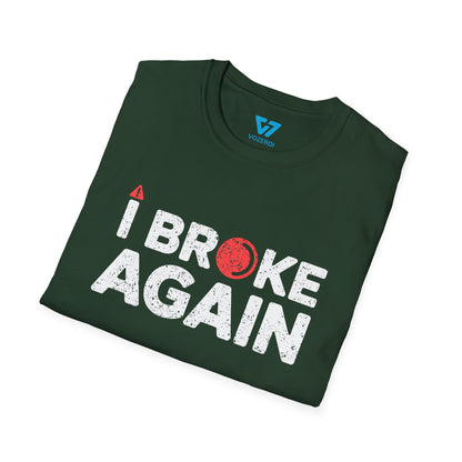 I Broke Again T-Shirt